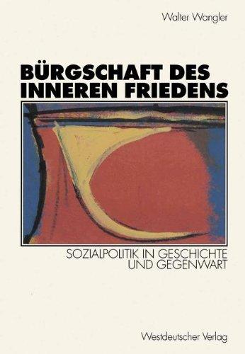 Bürgschaft des Inneren Friedens: Sozialpolitik in Geschichte und Gegenwart (German Edition)