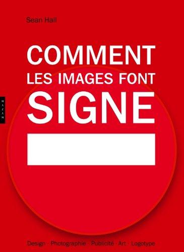 Comment les images font signe : la sémiotique facile : design, photographie, publicité, art, logotype