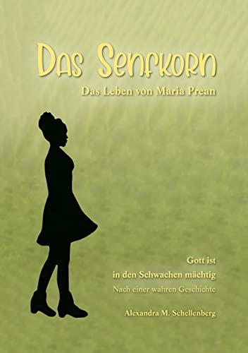 Das Senfkorn: Das Leben von Maria Prean