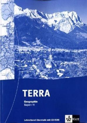 TERRA Geographie für Bayern - Ausgabe für Gymnasien: TERRA Geographie für Gymnasium. Lehrerhandbuch 11. Schuljahr. Bayern