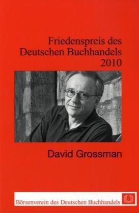 Friedenspreis des Deutschen Buchhandels. Ansprachen aus Anlass der Verleihung: Friedenspreis des Deutschen Buchhandels 2010 - David Grossmann