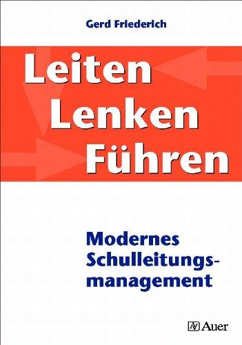 Leiten. Lenken. Führen: Modernes Schulleitungsmanagement