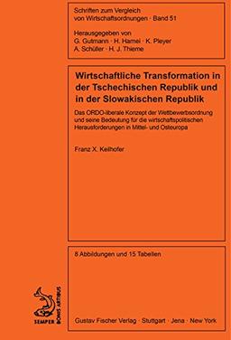 Wirtschaftliche Transformation in der Tschechischen Republik und in der Slowakischen Republik: Das ORDO-liberale Konzept der Wettbewerbsordnung und ... zum Vergleich von Wirtschaftsordnungen)