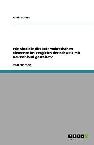 Wie sind die direktdemokratischen Elemente im Vergleich der Schweiz mit Deutschland gestaltet?