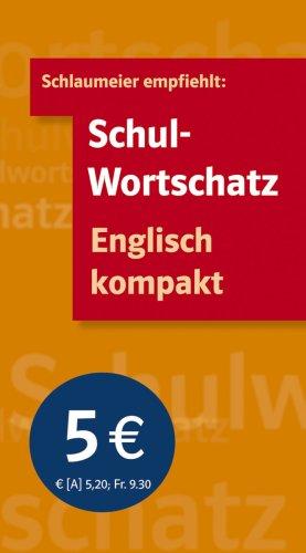 Schulwortschatz Englisch kompakt: Grundwortschatz von mit den wichtigsten Wortverbindungen und Redewendungen. Ergänzend zu allen Englisch-Lehrwerken der Sekundarstufe 1 einsetzbar