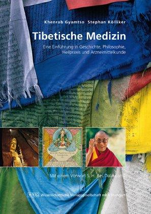 Tibetische Medizin: Eine Einführung in Geschichte, Philosophie, Heilpraxis und Arzneimittelkunde