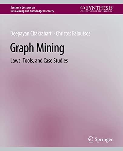 Graph Mining: Laws, Tools, and Case Studies (Synthesis Lectures on Data Mining and Knowledge Discovery)