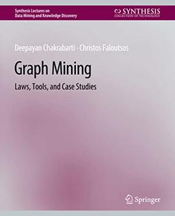 Graph Mining: Laws, Tools, and Case Studies (Synthesis Lectures on Data Mining and Knowledge Discovery)