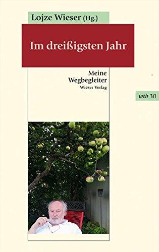 Im dreißigsten Jahr: Weitere Anmerkungen eines Grenzverlegers. Ein Kapitel aus der noch ungeschriebenen europäischen Verlagsgeschichte (wtb Wieser Taschenbuch)