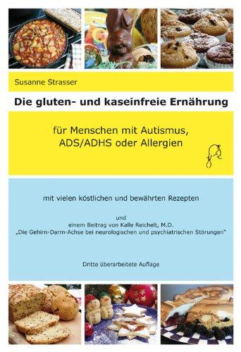 Die gluten- und kaseinfreie Ernährung für Menschen mit Autismus, ADS/ADHS und Allergien