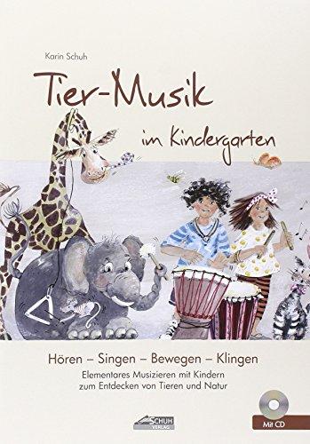 Tier-Musik im Kindergarten (inkl. CD): Elementares Musizieren mit Kindern zum Entdecken von Tieren und Natur (Hören - Singen - Bewegen - Klingen)