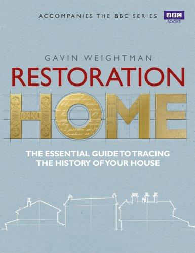 Restoration Home: The Essential Guide to Tracing the History of Your House