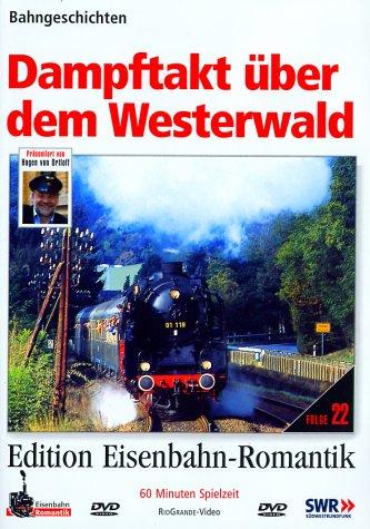 Dampftakt über dem Westerwald - Bahngeschichten - Edition Eisenbahn-Romantik - Rio Grande