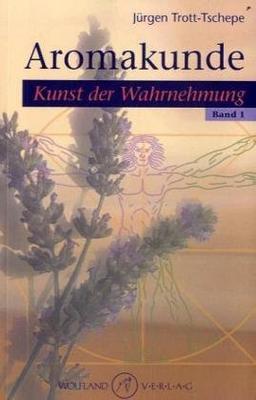 Aromakunde Band 1: Kunst der Wahrnehmung