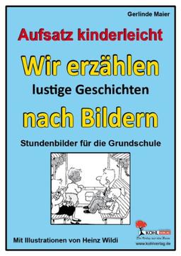 Wir erzählen lustige Geschichten nach Bildern; Stundenbilder Aufsatz Grundschule