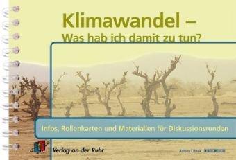 Klimawandel - Was hab ich damit zu tun?: Infos, Rollenkarten und Materialien für Diskussionsrunden