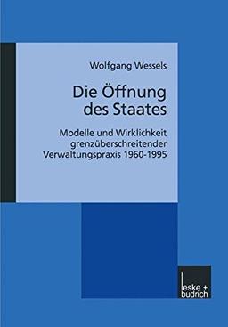 Die Öffnung des Staates: Modelle und Wirklichkeit Grenzüberschreitender Verwaltungspraxis 1960-1995 (German Edition)