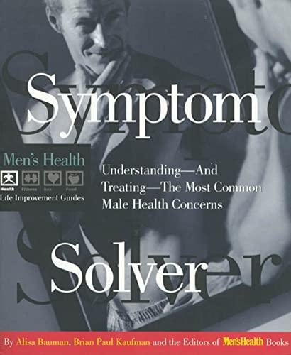 Symptom Solver: Understanding and Treating the Most Common Male Health Concerns (Men's Health Life Improvement Guides)