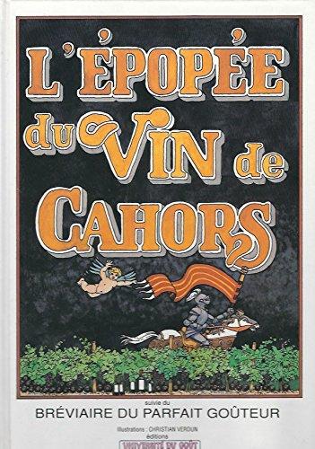 L'EPOPEE DU VIN DE CAHORS, Suivie du Bréviaire du Parfait Goûteur