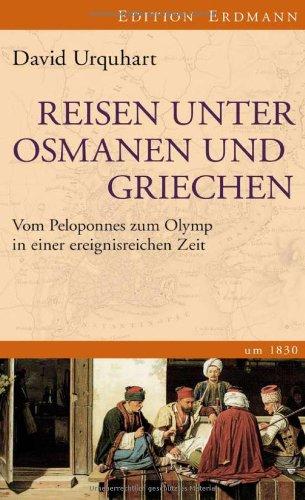 Reisen unter Osmanen und Griechen: Vom Peleponnes zum Olymp in einer ereignisreichen Zeit. Um 1830