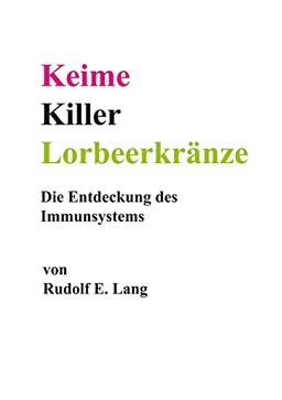 Keime, Killer, Lorbeerkränze: Die Entdeckung des Immunsystems