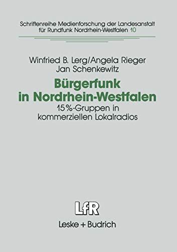 Bürgerfunk in Nordrhein-Westfalen: Eine Studie zur Integrationsfähigkeit von 15%-Gruppen in kommerziellen Lokalradios in NRW (Schriftenreihe . . . für ... Landesanstalt für Medien in NRW, 10, Band 10)