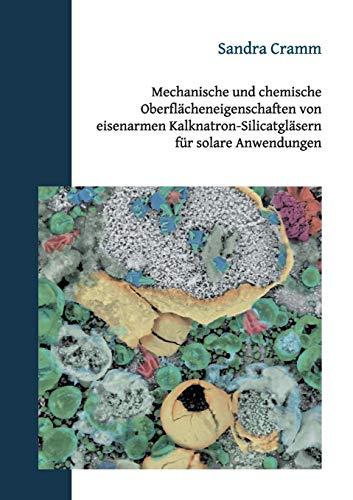 Mechanische und chemische Oberflächeneigenschaften von eisenarmen Kalknatron-Silicatgläsern für solare Anwendungen: Dissertation