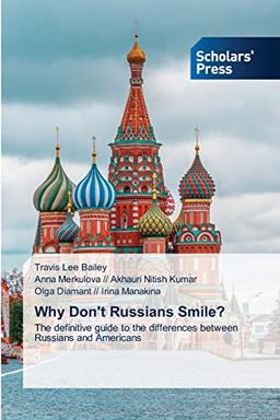 Why Don't Russians Smile?: The definitive guide to the differences between Russians and Americans