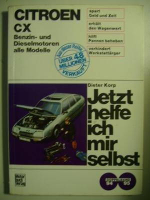 Citroen CX Benzin- und Dieselmotoren alle Modelle bis 4/87. Jetzt helfe ich mir selbst.