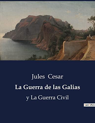 La Guerra de las Galias : y La Guerra Civil