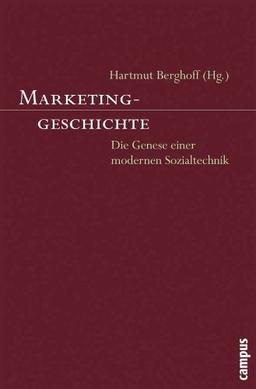 Marketinggeschichte: Die Genese einer modernen Sozialtechnik