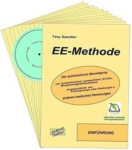 EE-Methode. Die systematische Beseitigung von Schüchternheit, Lampenfieber, Erröten, Minderwertigkeitskomplexe, Angstzustände wie Prüfungsangst oder Redeangst und anderen seelischen Hemmungen.