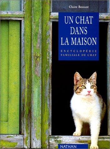 Un chat dans la maison : encyclopédie familiale du chat