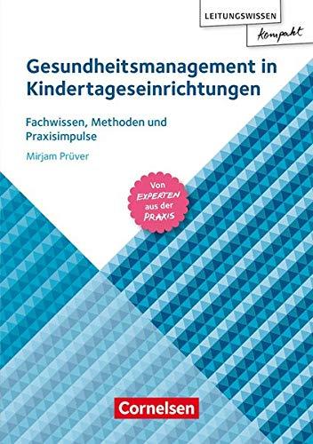 Leitungswissen kompakt: Gesundheitsmanagement in Kindertageseinrichtungen: Fachwissen, Methoden und Praxisimpulse