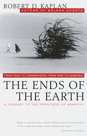 The Ends of the Earth: From Togo to Turkmenistan, from Iran to Cambodia, a Journey to the Frontiers of Anarchy (Vintage Departures)