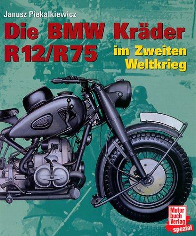 Die BMW-Kräder R 12/R 75 im Zweiten Weltkrieg