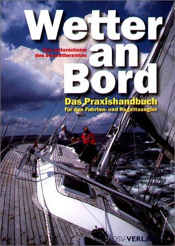 Wetter an Bord: Das Praxishandbuch für den Fahrten- und Regattasegler