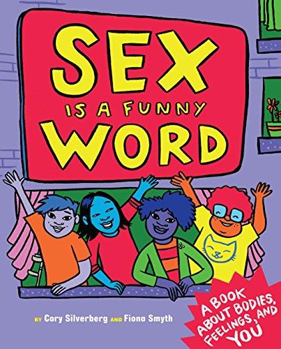 Sex is a Funny Word: A Book about Bodies, Feelings, and YOU