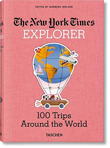 The New York Times Explorer. 100 Trips Around the World (Nyt Explorer)