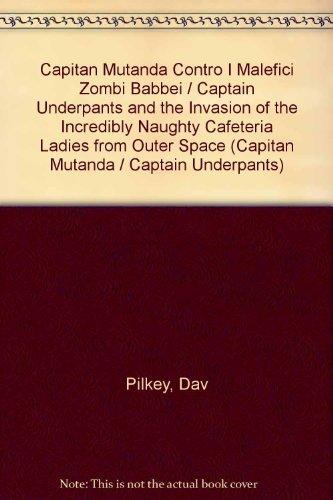 Capitan Mutanda Contro I Malefici Zombi Babbei / Captain Underpants and the Invasion of the Incredibly Naughty Cafeteria Ladies from Outer Space (Capitan Mutanda / Captain Underpants, Band 3)