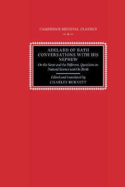 Adelard of Bath, Conversations with his Nephew: On the Same and the Different, Questions on Natural Science, and On Birds (Cambridge Medieval Classics, Band 9)