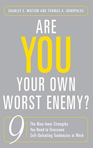 Are You Your Own Worst Enemy? The Nine Inner Strengths You Need to Overcome Self-Defeating Tendencies at Work