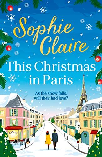 This Christmas in Paris: A heartwarming festive novel for 2023, full of romance and Christmas magic!