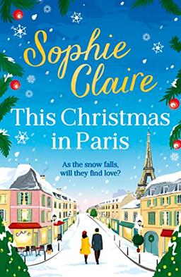 This Christmas in Paris: A heartwarming festive novel for 2023, full of romance and Christmas magic!