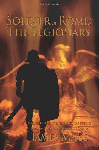 Soldier of Rome: The Legionary: A novel of the Twentieth Legion during the campaigns of Germanicus Caesar