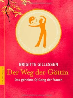 Der Weg der Göttin. Das geheime Qi Gong der Frauen