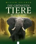 Wissen erleben. Die größten Tiere: Wo und wie sie leben