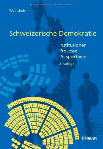 Schweizerische Demokratie: Institutionen - Prozesse - Perspektiven