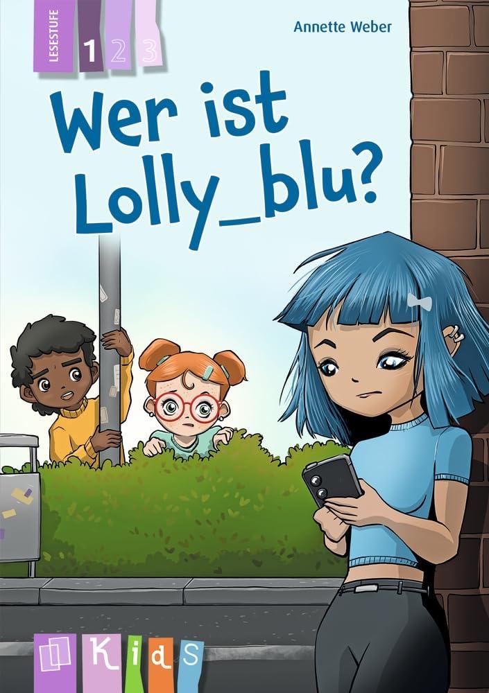 Wer ist Lolly_blu? – Lesestufe 1: Differenzierte Lektüre zur Leseförderung für Klasse 3/4 – aktualisierte Neuauflage (KidS - Klassenlektüre in drei Stufen)