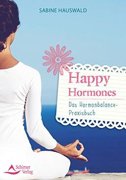 Happy Hormones: Das Hormonbalance-Praxisbuch